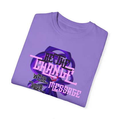 BE THE CHANGE WEAR YOUR MESSAGE Unisex T-shirt