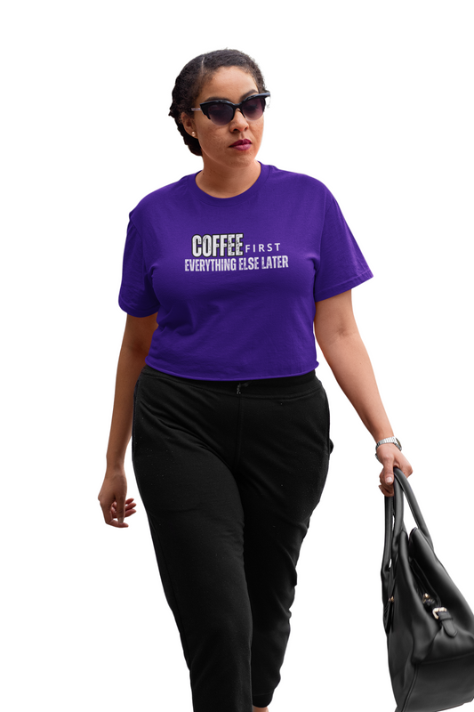 Coffee first Everything Else Later Women's T-Shirt - bold statement fashion for confident women.